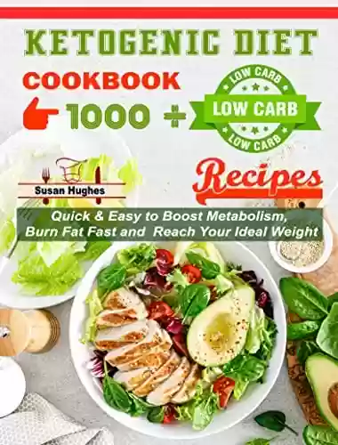 Livro PDF: The Complete Ketogenic Diet for Beginners with Over 1000 Low Carbohydrate Recipes: Quick & Easy to Boost Metabolism, Burn Fat Fast and Reach Your Ideal Weight. (English Edition)