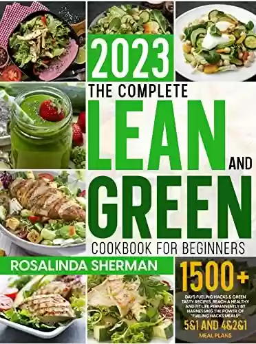 Livro PDF: The Complete Lean and Green Cookbook for Beginners: 1500+ Days Fueling Hacks & Green Tasty Recipes. Reach a Healthy and Fit Life Permanently by Harnessing ... of "Fueling Hacks Meals” (English Edition)
