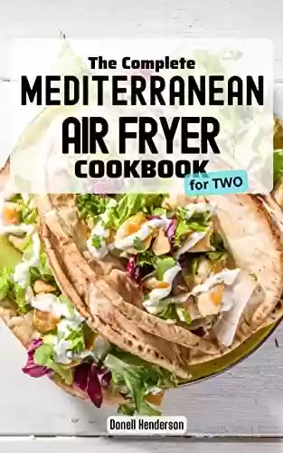 Livro PDF: The Complete Mediterranean Air Fryer Cookbook for two 2023: Quick, Easy Mediterranean Recipes for Living and Eating Well Every Day | Include Delicious ... for Two, One or Few (English Edition)