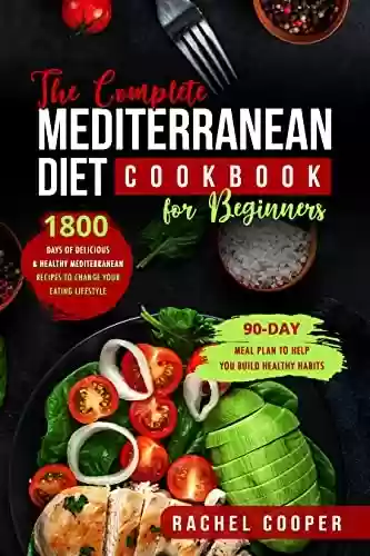 Livro PDF: The Complete Mediterranean Diet Cookbook for Beginners: 1800 Days of Delicious & Healthy Mediterranean Recipes to Change Your Eating Lifestyle, 90-Day ... You Build Healthy Habits (English Edition)