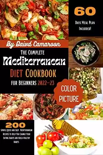Livro PDF: The Complete Mediterranean Diet Cookbook for Beginners 2022-23: 200+ Simple, Quick and Easy Mediterranean Recipes to Help You Change Your Eating Habits ... Habits,60-Days Meal Plan (English Edition)