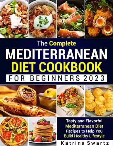 Livro PDF The Complete Mediterranean Diet Cookbook For Beginners: Tasty and Flavorful Mediterranean Diet Recipes to Help You Build Healthy Lifestyle (English Edition)