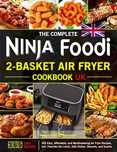 Livro PDF: The Complete Ninja Foodi 2-Basket Air Fryer Cookbook UK: 365 Easy, Affordable, and Mouthwatering Air Fryer Recipes, Incl. Favorites for Lunch, Side Dishes, Desserts, and Snacks. (English Edition)