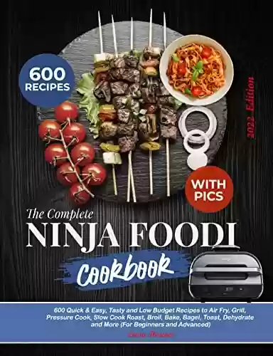 Livro PDF: The Complete Ninja Foodi Cookbook (With Pics): 600 Quick & Easy, Tasty and Low Budget Recipes to Air Fry, Grill, Pressure Cook, Slow Cook Roast, Broil, ... (For Beginners & Advanced) (English Edition)