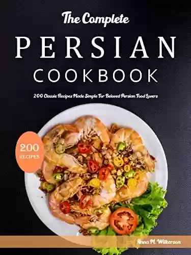Livro PDF: The Complete Persian Cookbook: 200 Classic Recipes Made Simple For Beloved Persian Food Lovers (English Edition)