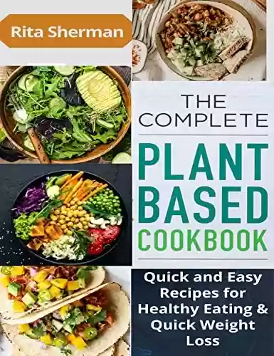 Livro PDF: THE COMPLETE PLANT BASED DIET COOKBOOK: Quick and Easy Recipes for Healthy Eating & Quick Weight Loss (English Edition)