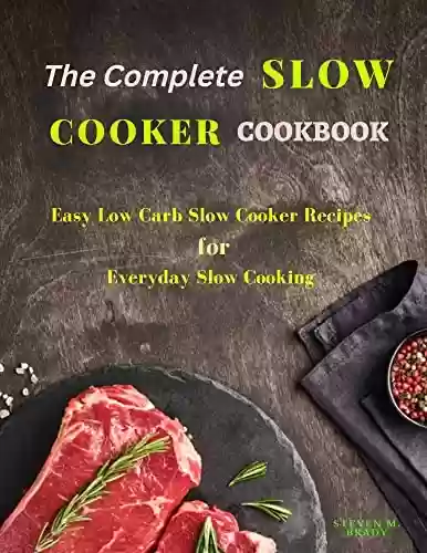 Livro PDF: The Complete Slow Cooker Cookbook: Easy Low-Carb Slow Cooker Recipes for Everyday Slow Cooking (English Edition)
