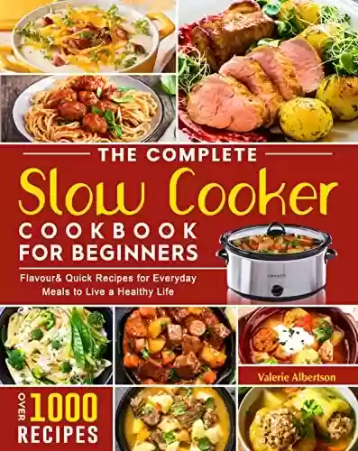 Livro PDF: The Complete Slow Cooker Cookbook for Beginners: 1000 Days Flavour& Quick Recipes for Everyday Meals to Live a Healthy Life (English Edition)