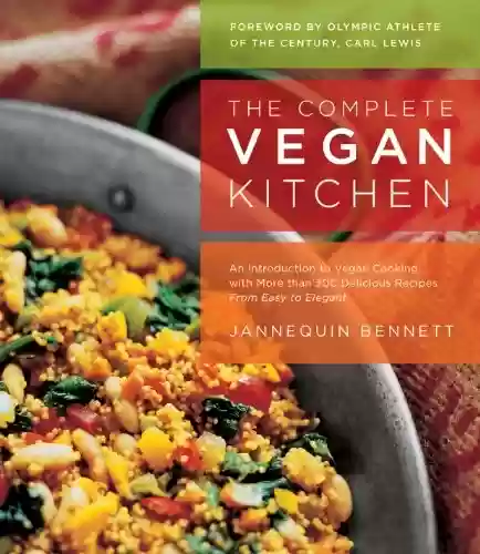 Livro PDF: The Complete Vegan Kitchen: An Introduction to Vegan Cooking with More than 300 Delicious Recipes-from Easy to Elegant (English Edition)