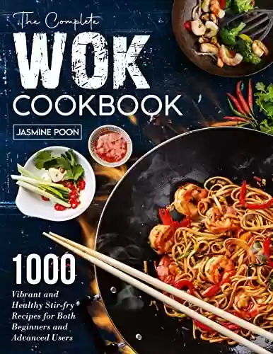 Livro PDF: The Complete Wok Cookbook: 1000 Vibrant and Healthy Stir-fry Recipes for Both Beginners and Advanced Users (English Edition)