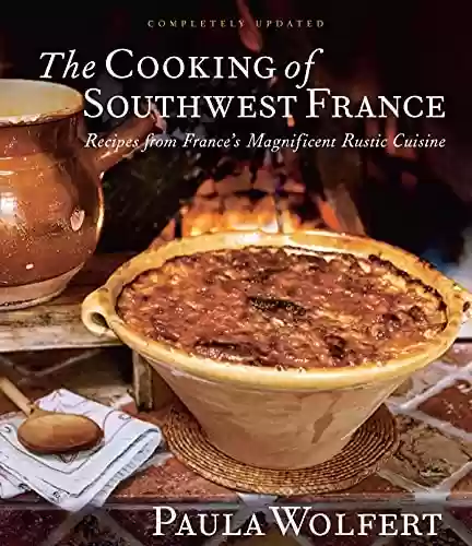 Livro PDF: The Cooking Of Southwest France: Recipes from France's Magnificient Rustic Cuisine (English Edition)