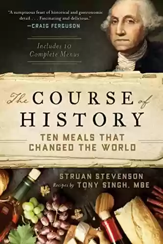 Livro PDF: The Course of History: Ten Meals That Changed the World (English Edition)