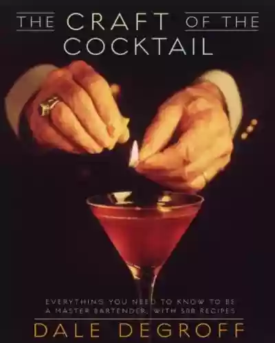 Livro PDF: The Craft of the Cocktail: Everything You Need to Know to Be a Master Bartender, with 500 Recipes (English Edition)