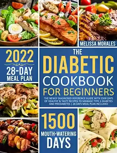 Livro PDF: The Diabetic Cookbook For Beginners: The Newly Diagnosed Reference Guide with 1500 Days of Healthy & Tasty Recipes to Manage Type 2 Diabetes and Prediabetes ... 28 Days Meal Plan Included (English Edition)