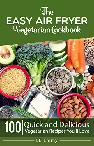 Livro PDF: The Easy Air fryer Vegetarian Cookbook: 100 Quick and Delicious Vegetarian Recipes You’ll Love (English Edition)