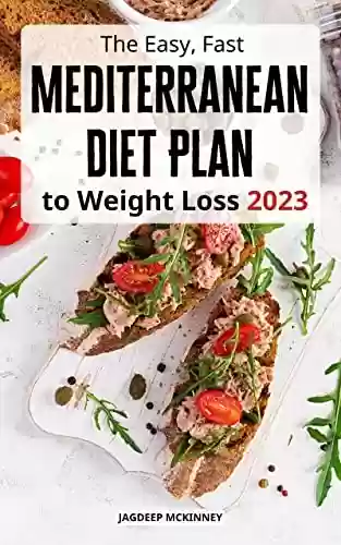 Capa do livro: The Easy, Fast Mediterranean Diet Plan For Weight Loss 2023: The Complete Guide to Heart-Healthy Eating, Super-Charged Weight Loss with Easy Low Calorie ... Mediterranean Diet Recipes (English Edition) - Ler Online pdf