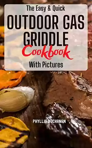 Livro PDF The Easy & Quick Outdoor Gas Griddle Cookbook with Pictures: The Ultimate Grilling to Become Master Outdoor Gas Griddle | Tips and Cooking Hacks for Beginners and Advanced Users (English Edition)
