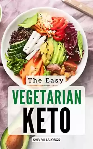 Livro PDF: The Easy Vegetarian Keto 2023: Lose Weight Quickly and Improve Health With Delicious And Simple Ketogenic Recipes | Plant-based Meal Planning Made Easy ... Living Without Stress (English Edition)