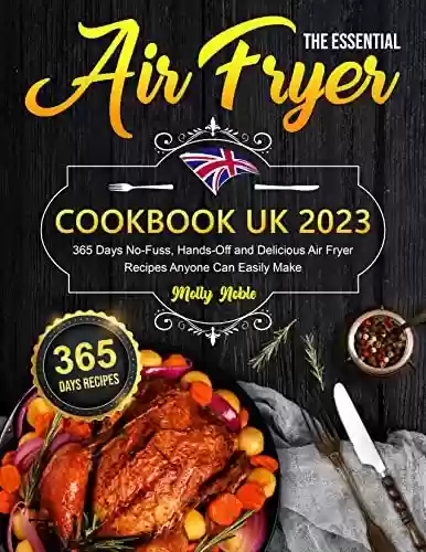 Livro PDF: The Essential Air Fryer Cookbook UK 2023: 365 Days No-Fuss, Hands-Off and Delicious Air Fryer Recipes Anyone Can Easily Make (English Edition)