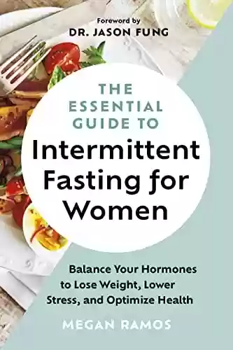 Livro PDF: The Essential Guide to Intermittent Fasting for Women: Balance Your Hormones to Lose Weight, Lower Stress, and Optimize Health (English Edition)
