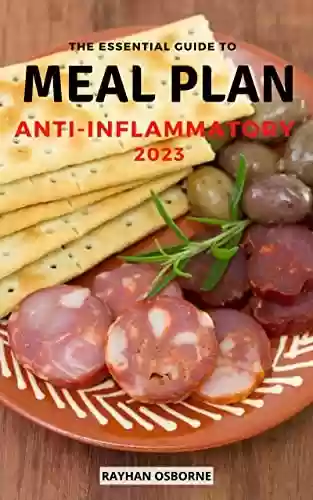 Livro PDF: The Essential Guide To Meal Plan Anti-Inflammatory 2023: Easy and Delicious Recipes To Reduce Inflammation, Balance Hormones, Heal The Immune System | ... Meal Plans To Lose Weight (English Edition)