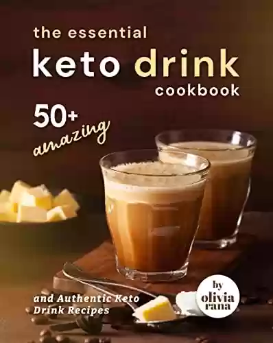 Capa do livro: The Essential Keto Drink Cookbook: 50+ Amazing and Authentic Keto Drink Recipes (English Edition) - Ler Online pdf