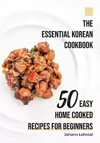 Capa do livro: The Essential Korean Cookbook: 50 Easy Home Cooked Recipes for Beginners (Asian Cooking Recipe Books) (English Edition) - Ler Online pdf