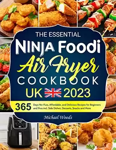 Capa do livro: The Essential Ninja Foodi Air Fryer Cookbook UK 2023: 365 Days No-Fuss, Affordable, and Delicious Recipes for Beginners and Pros incl. Side Dishes, Desserts, Snacks and More (English Edition) - Ler Online pdf