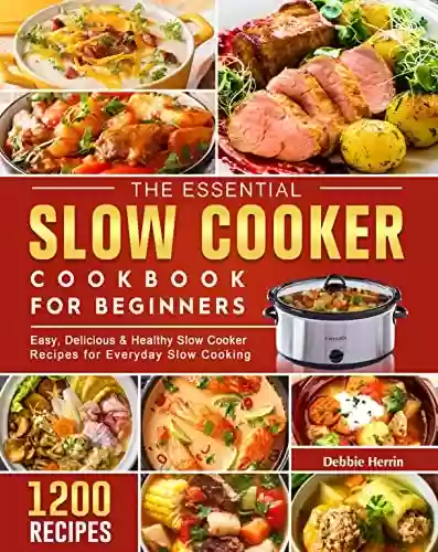 Livro PDF: The Essential Slow Cooker Cookbook for Beginners: 1200+ Easy, Healthy and Delicious Slow Cooker Recipes for Everyday Slow Cooking (English Edition)