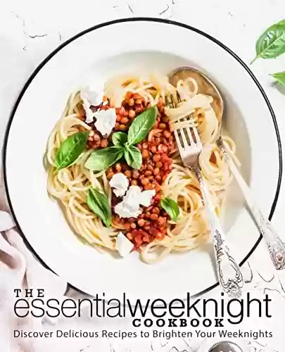 Livro PDF: The Essential Weeknight Cookbook: Discover Delicious Recipes to Brighten Your Weeknights (English Edition)