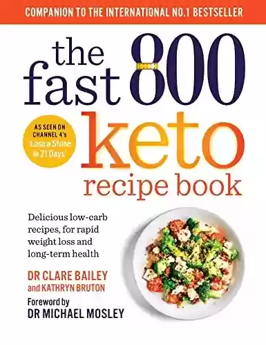 Livro PDF: The Fast 800 Keto Recipe Book: Delicious low-carb recipes, for rapid weight loss and long-term health (The Fast 800 Series) (English Edition)