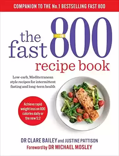 Livro PDF: The Fast 800 Recipe Book: Low-carb, Mediterranean style recipes for intermittent fasting and long-term health (The Fast 800 Series) (English Edition)