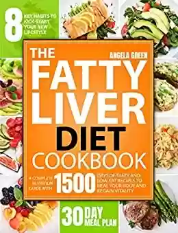 Capa do livro: The Fatty Liver Diet Cookbook: A Complete Nutrition Guide with 1500 Days of Tasty and Low-Fat Recipes to Heal Your Body and Regain Vitality. Include The ... Kick-start a New Lifestyle (English Edition) - Ler Online pdf