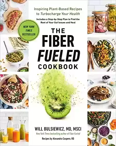 Capa do livro: The Fiber Fueled Cookbook: Inspiring Plant-Based Recipes to Turbocharge Your Health (English Edition) - Ler Online pdf