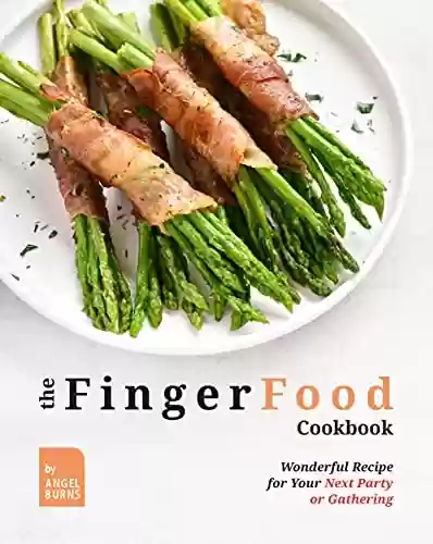 Livro PDF: The Finger Food Cookbook: Wonderful Recipes for Your Next Party or Gathering (English Edition)