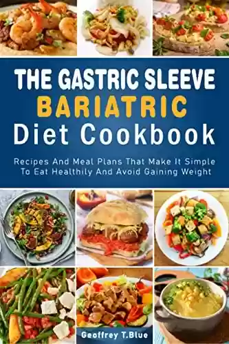 Livro PDF: The Gastric Sleeve Bariatric Diet Cookbook: Recipes and meal plans that make it simple to eat healthily and avoid gaining weight (English Edition)