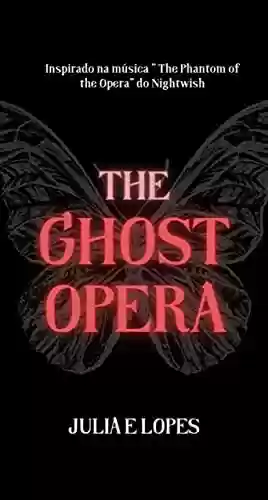 Capa do livro: The Ghost Opera: Inspirado na música The Phantom of the Opera do Nightwish - Ler Online pdf
