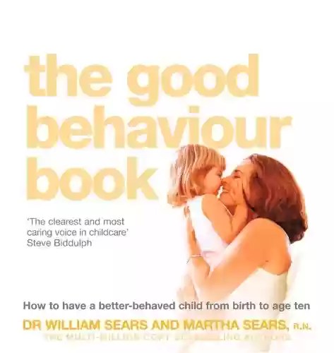Livro PDF: The Good Behaviour Book: How to have a better-behaved child from birth to age ten (English Edition)