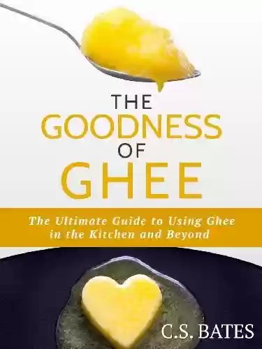 Capa do livro: The Goodness of Ghee: The Ultimate Guide to Using Ghee in the Kitchen and Beyond (English Edition) - Ler Online pdf