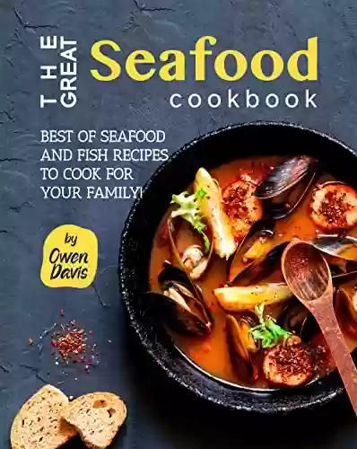 Livro PDF: The Great Seafood Cookbook: Best of Seafood and Fish Recipes to Cook for Your Family! (English Edition)