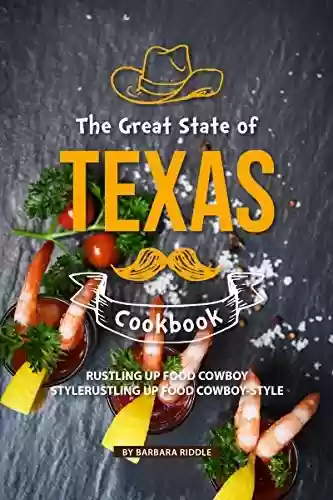 Capa do livro: The Great State of Texas Cookbook: Rustling Up Food Cowboy-Style (English Edition) - Ler Online pdf