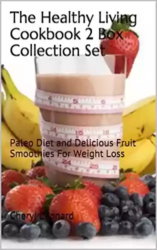 Livro PDF: The Healthy Living Cookbook 2 Box Collection Set: Paleo Diet And Delicious Fruit Smoothies For Weight Loss (English Edition)