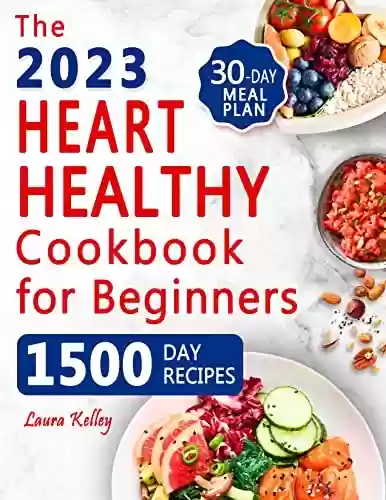 Livro PDF: The Heart Healthy Cookbook for Beginners: 1500 Days of Easy & Delicious Low-fat and Low Sodium Recipes to Lower Your Blood Pressure and Cholesterol Levels. Includes 30-Day Meal Plan (English Edition)