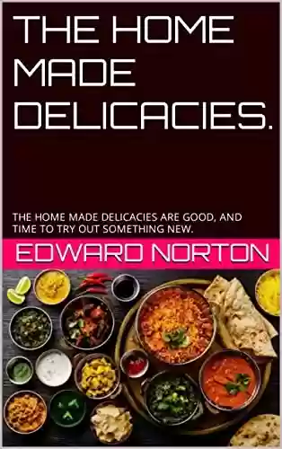 Livro PDF: THE HOME MADE DELICACIES. FOOD RECIPES: THE HOME MADE DELICACIES ARE GOOD, AND TIME TO TRY OUT SOMETHING NEW. (English Edition)