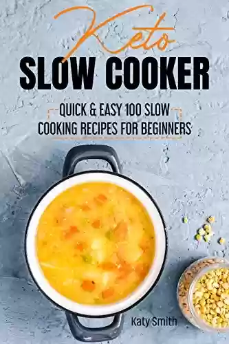 Livro PDF The Keto Slow Cooker: Quick and Easy 100 Slow Cooking Recipes for Beginners. (English Edition)