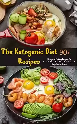Livro PDF The Ketogenic Diet Recipes: 95 Ketogenic Making Recipes For Breakfast, Lunch and Side Dish Recipes to Keep You on Track. (English Edition)