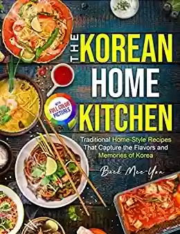 Livro PDF: The Korean Home Kitchen: Traditional Home-Style Recipes That Capture the Flavors and Memories of Korea | Full-color Picture Premium Edition (English Edition)