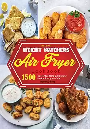 Livro PDF: The Latest Weight Watchers Air Fryer Cookbook: 1500 Day Affordable & Delicious Recipe Ready to Cook (English Edition)