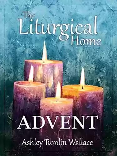 Capa do livro: The Liturgical Home: Advent (English Edition) - Ler Online pdf