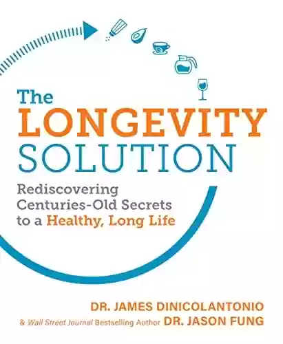 Livro PDF: The Longevity Solution: Rediscovering Centuries-Old Secrets to a Healthy, Long Life (English Edition)